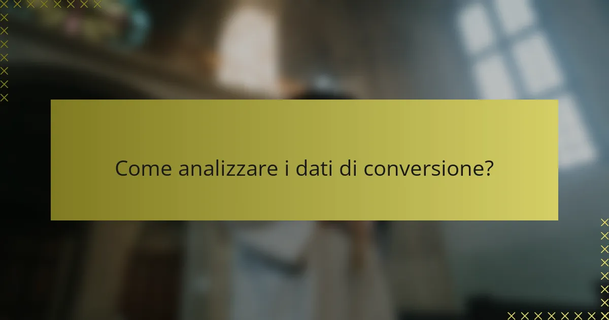 Come analizzare i dati di conversione?