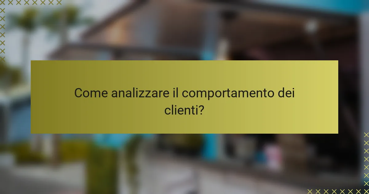Come analizzare il comportamento dei clienti?