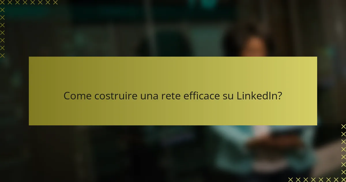 Come costruire una rete efficace su LinkedIn?