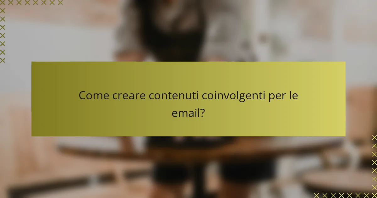 Come creare contenuti coinvolgenti per le email?