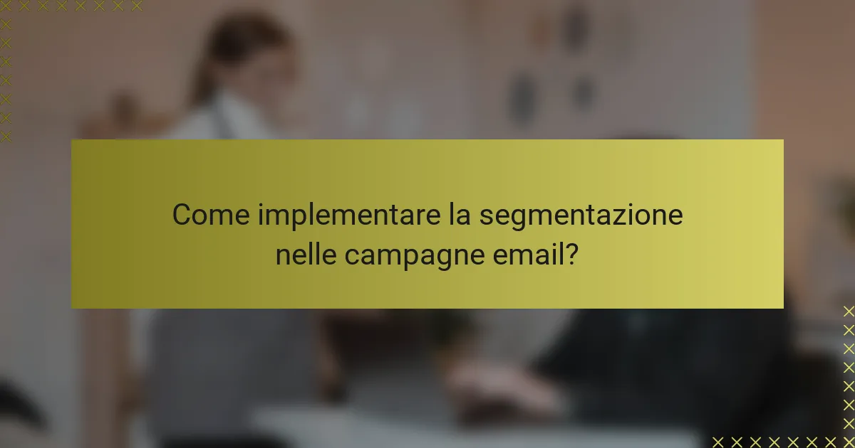 Come implementare la segmentazione nelle campagne email?