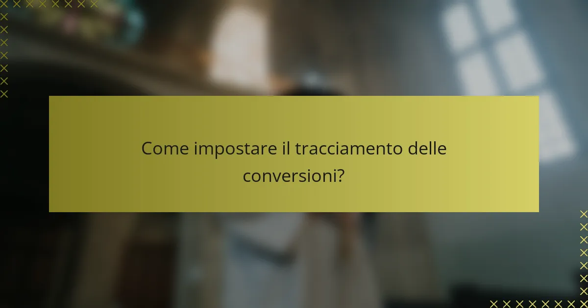 Come impostare il tracciamento delle conversioni?
