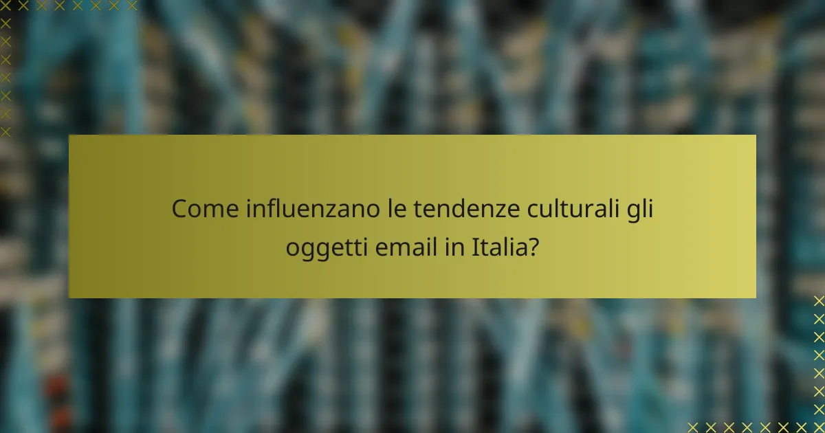 Come influenzano le tendenze culturali gli oggetti email in Italia?