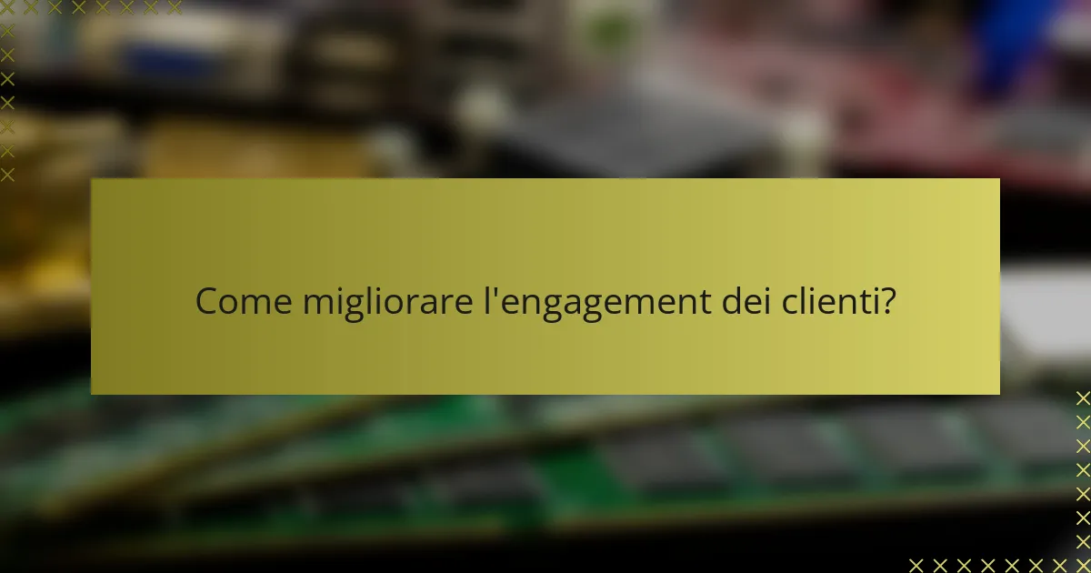 Come migliorare l'engagement dei clienti?
