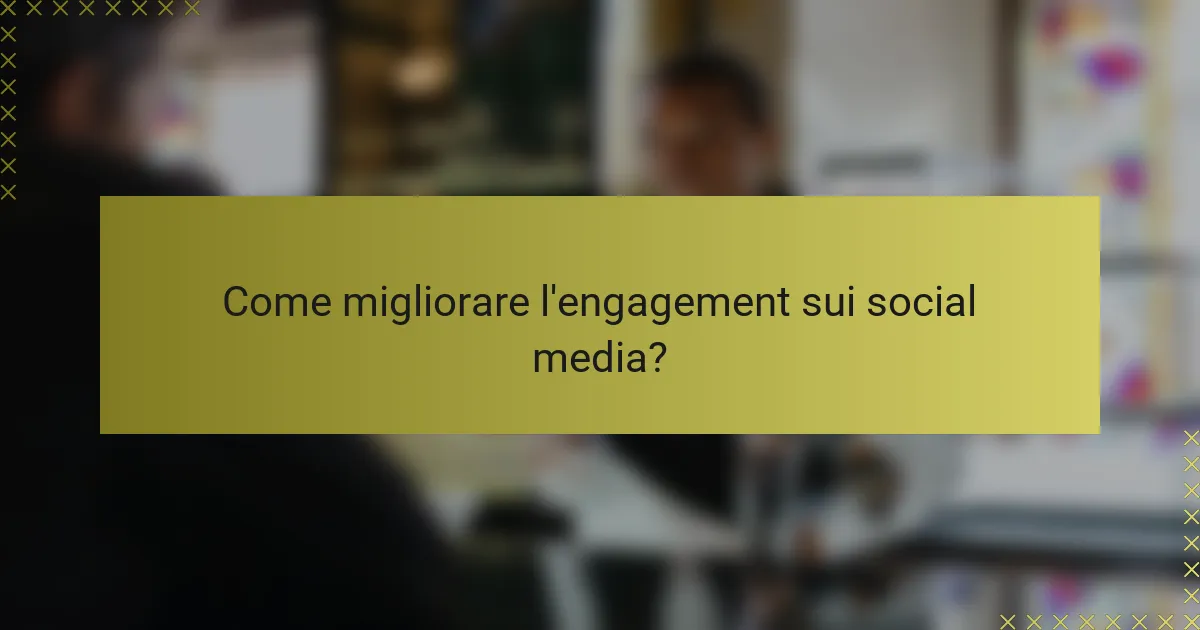 Come migliorare l'engagement sui social media?