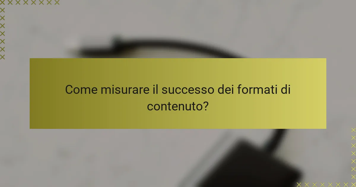 Come misurare il successo dei formati di contenuto?