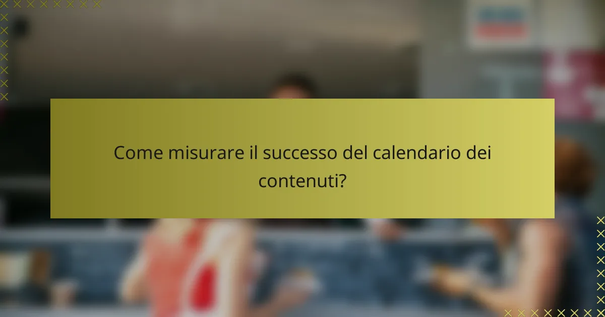 Come misurare il successo del calendario dei contenuti?