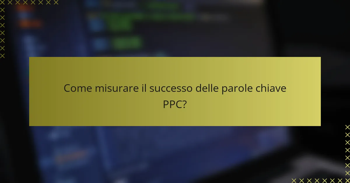 Come misurare il successo delle parole chiave PPC?