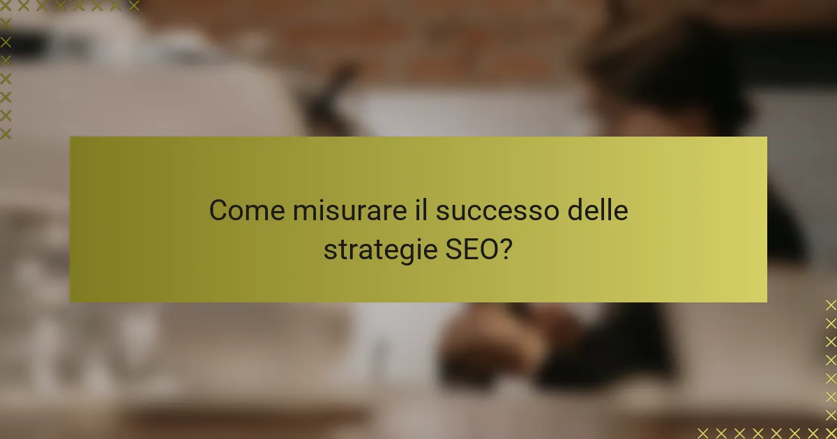 Come misurare il successo delle strategie SEO?