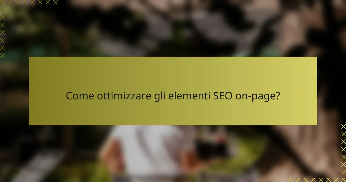 Come ottimizzare gli elementi SEO on-page?