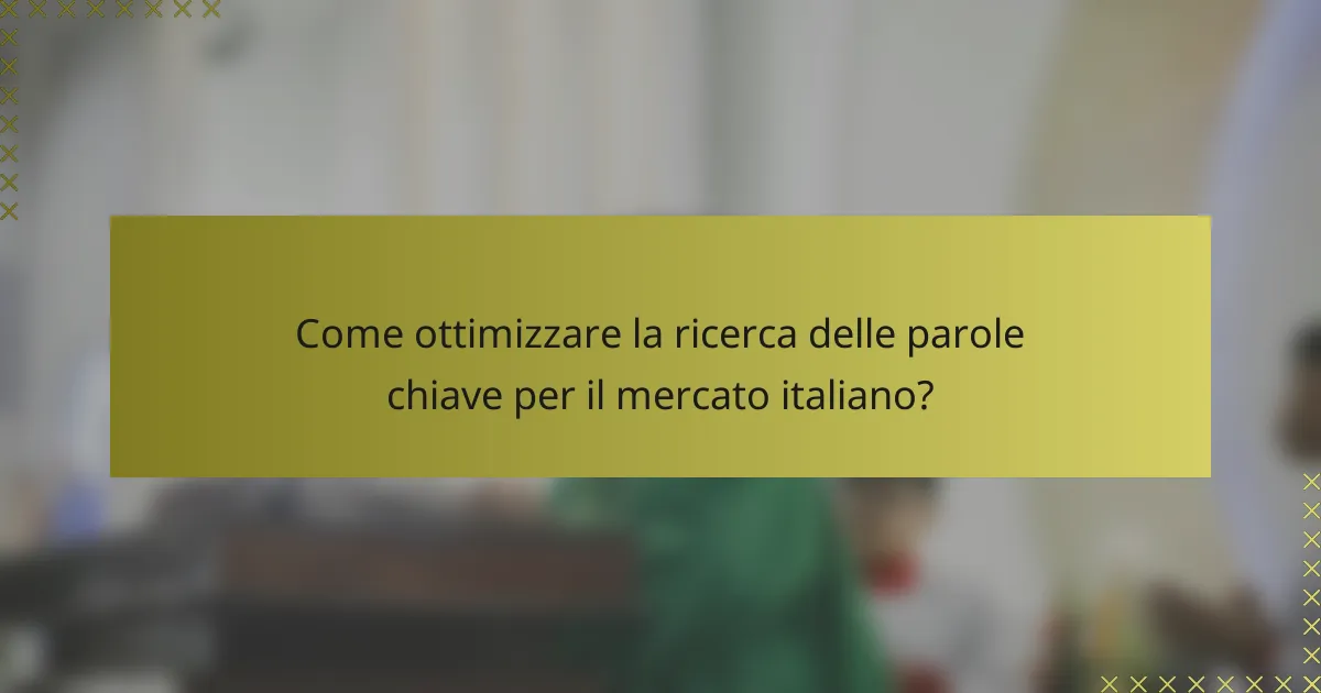Come ottimizzare la ricerca delle parole chiave per il mercato italiano?