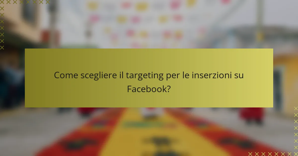Come scegliere il targeting per le inserzioni su Facebook?