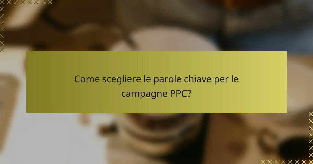 Come scegliere le parole chiave per le campagne PPC?