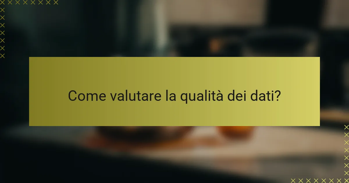 Come valutare la qualità dei dati?