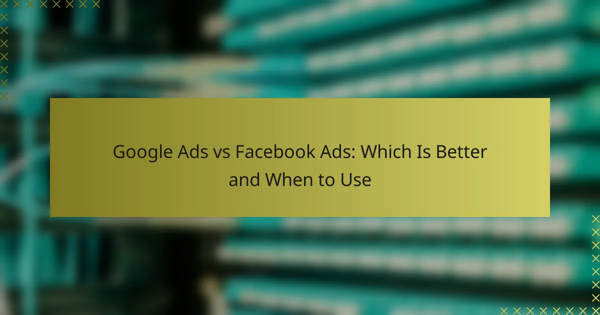 Google Ads vs Facebook Ads: Qual è Meglio e Quando Usare