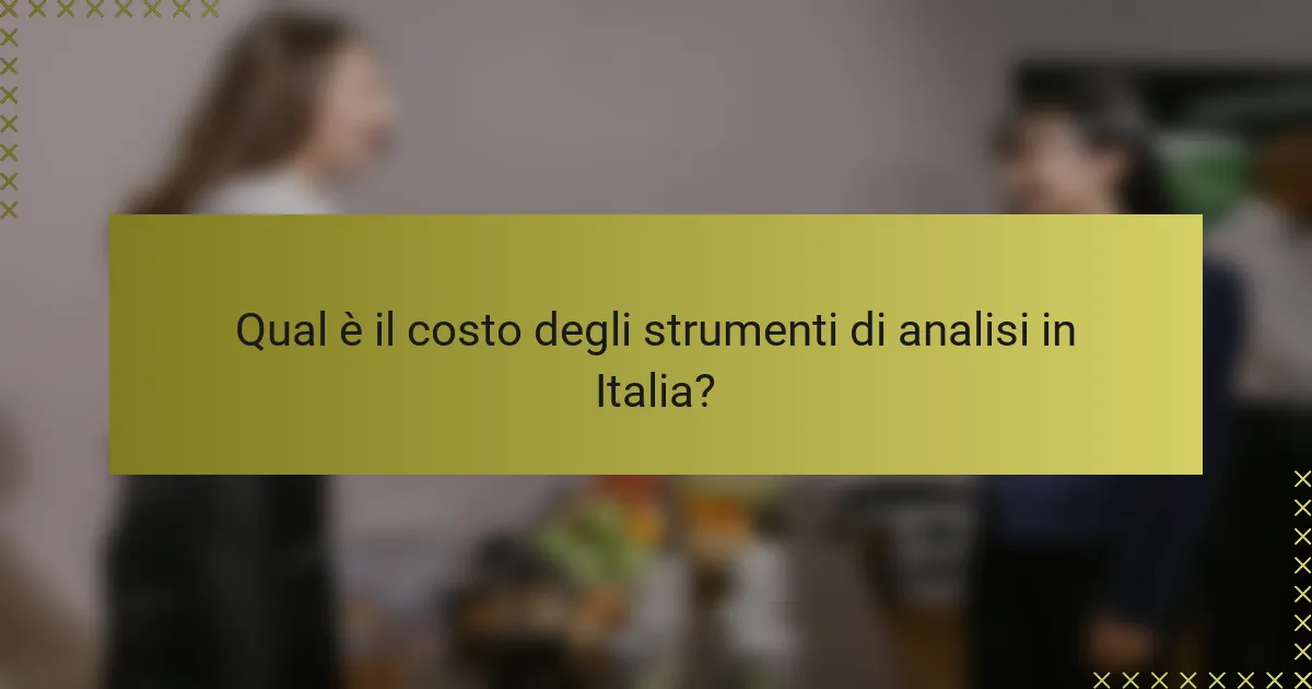 Qual è il costo degli strumenti di analisi in Italia?