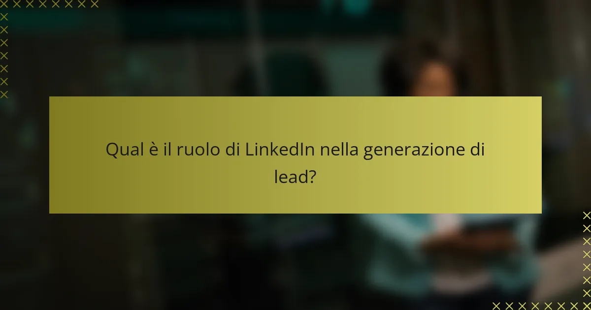 Qual è il ruolo di LinkedIn nella generazione di lead?