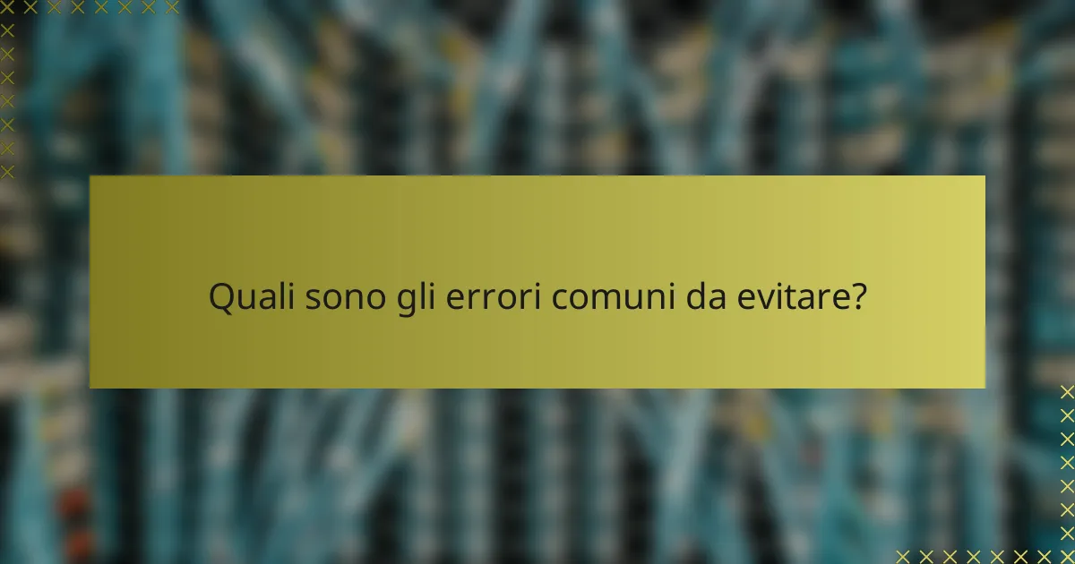 Quali sono gli errori comuni da evitare?