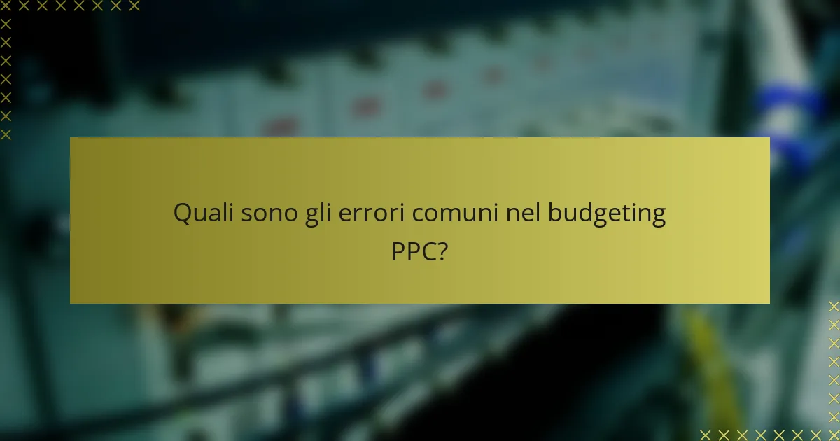 Quali sono gli errori comuni nel budgeting PPC?
