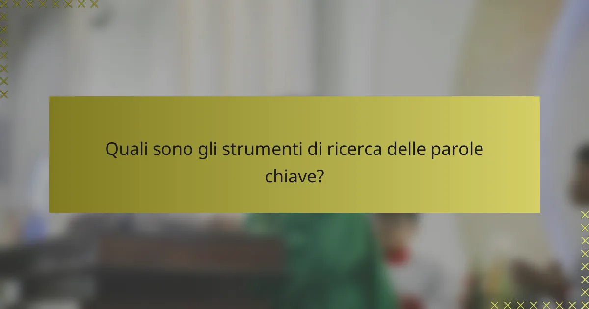 Quali sono gli strumenti di ricerca delle parole chiave?