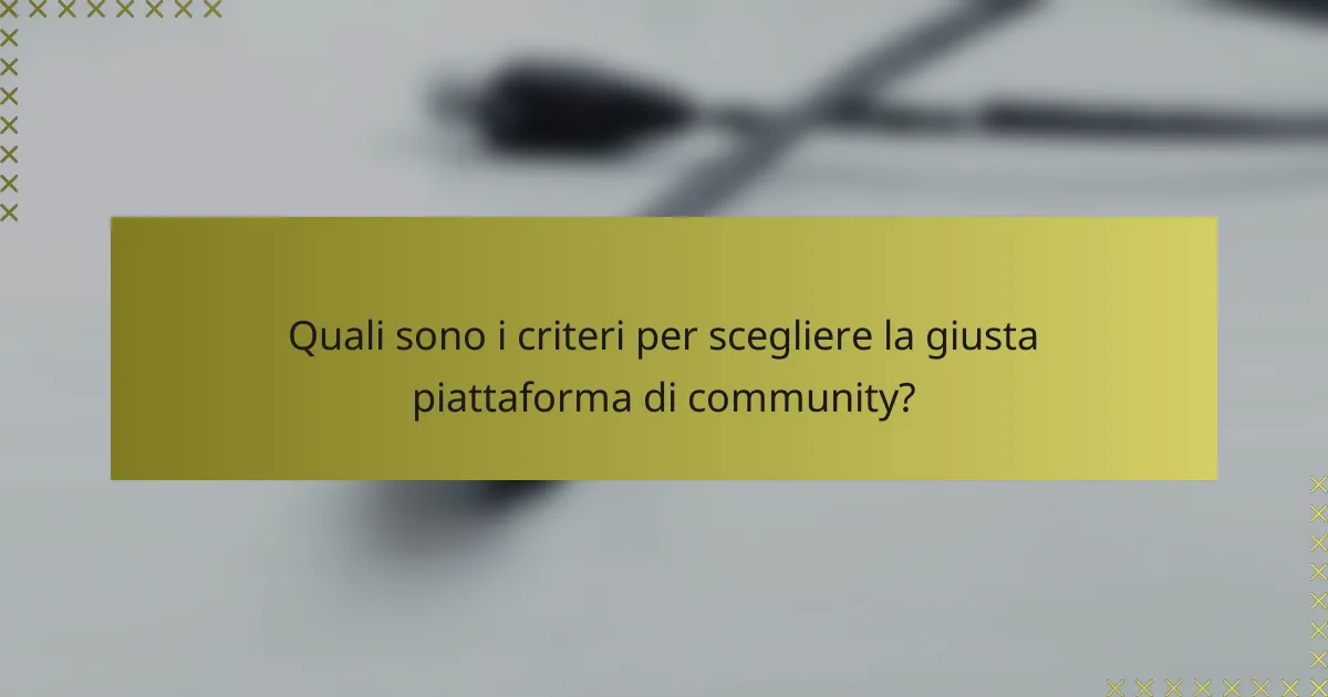 Quali sono i criteri per scegliere la giusta piattaforma di community?