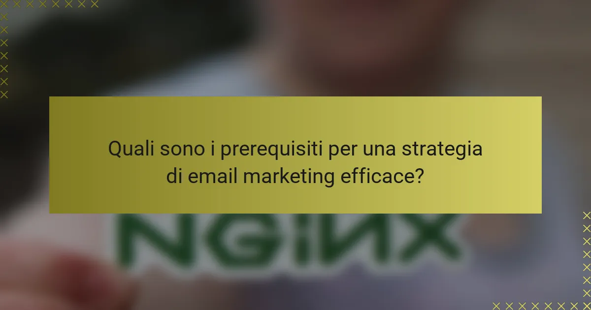 Quali sono i prerequisiti per una strategia di email marketing efficace?