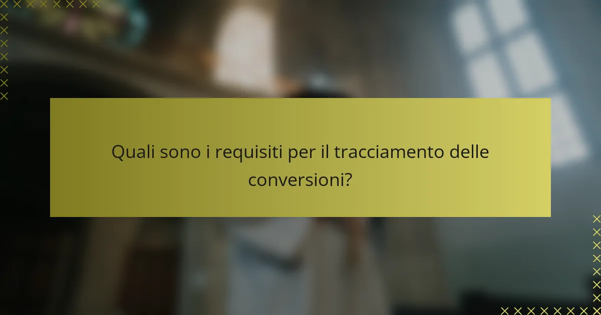 Quali sono i requisiti per il tracciamento delle conversioni?