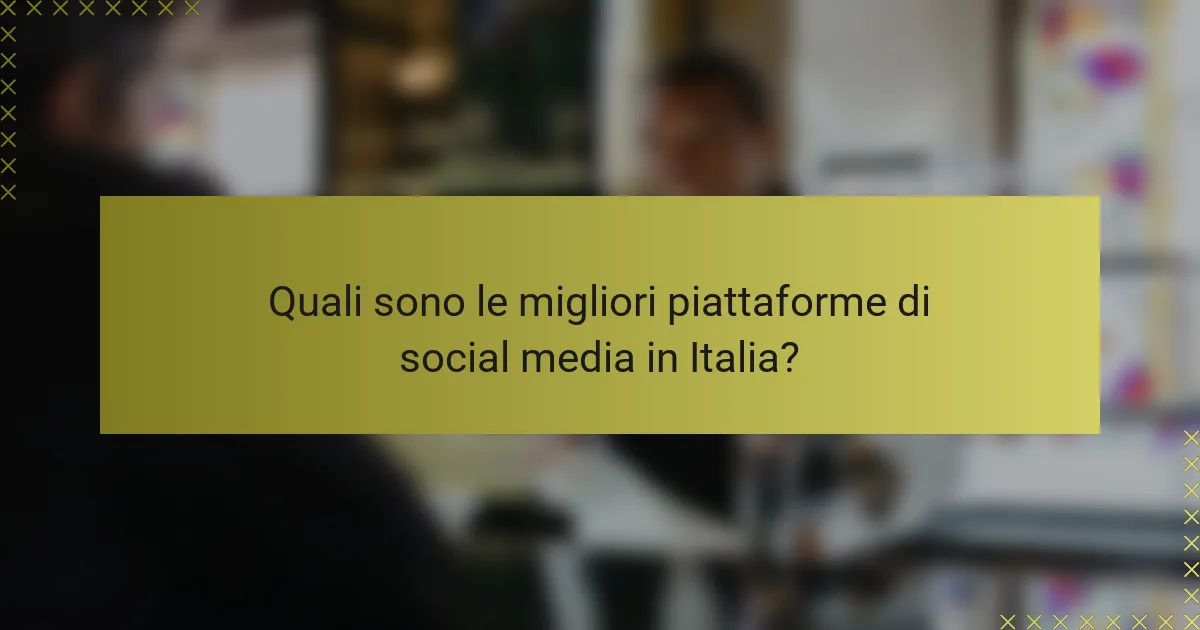 Quali sono le migliori piattaforme di social media in Italia?