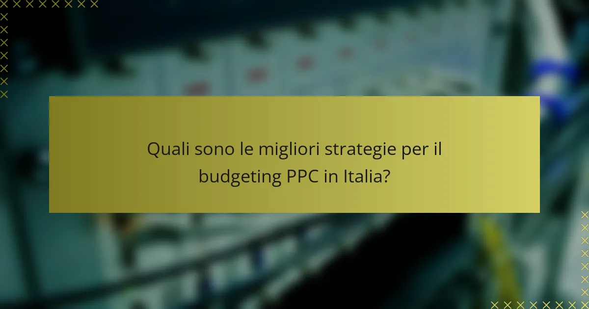 Quali sono le migliori strategie per il budgeting PPC in Italia?