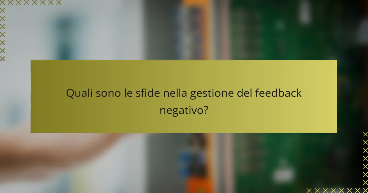 Quali sono le sfide nella gestione del feedback negativo?