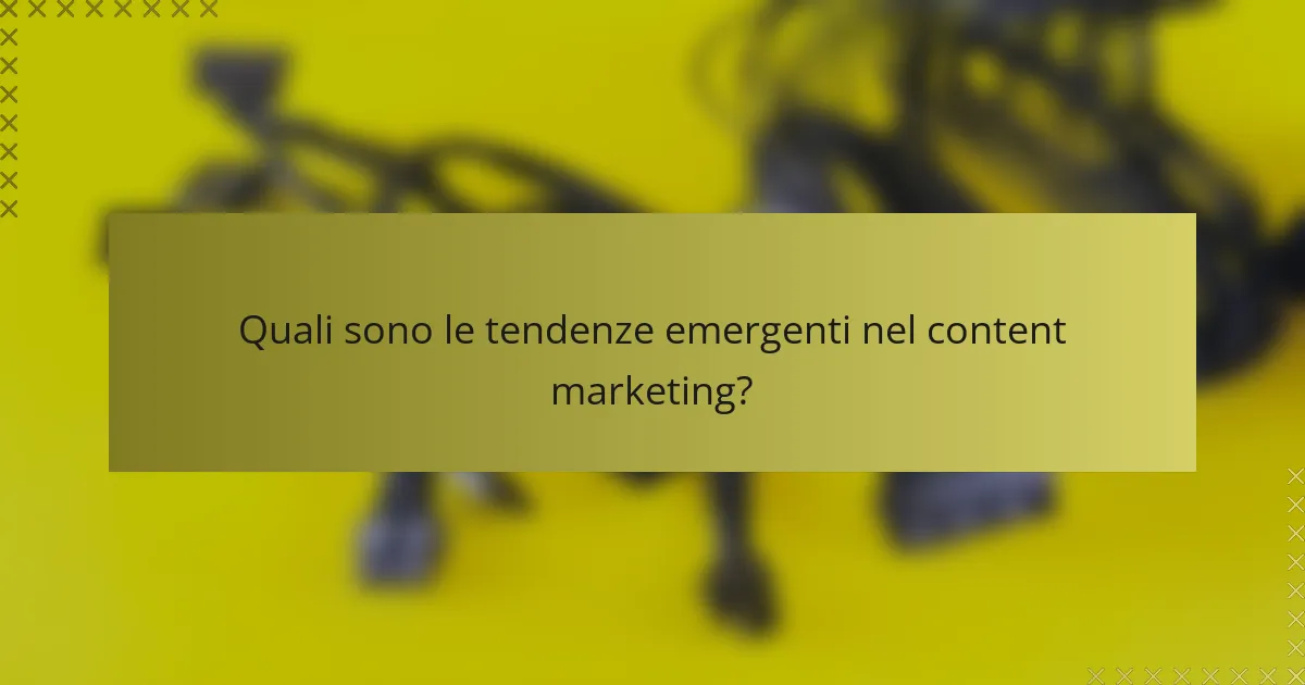 Quali sono le tendenze emergenti nel content marketing?