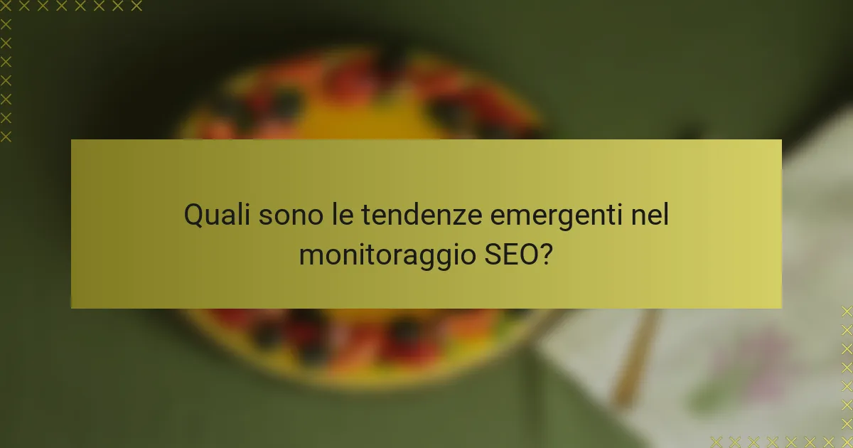 Quali sono le tendenze emergenti nel monitoraggio SEO?