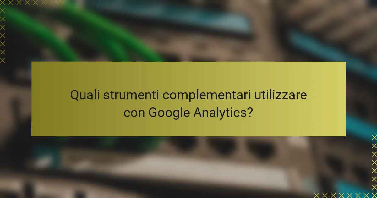 Quali strumenti complementari utilizzare con Google Analytics?