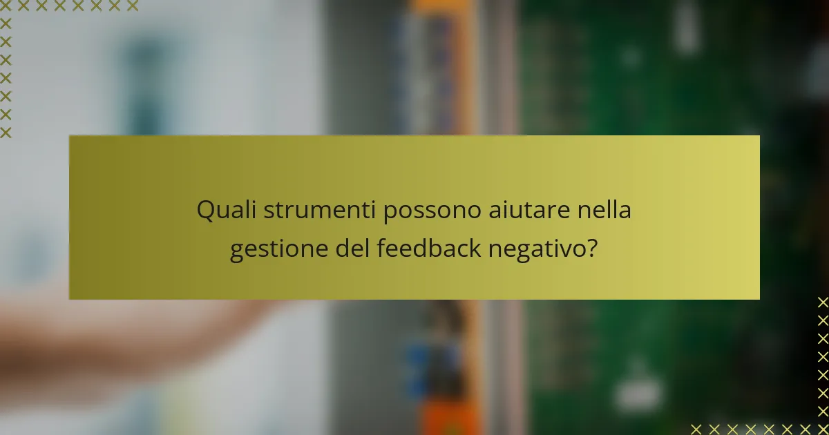 Quali strumenti possono aiutare nella gestione del feedback negativo?