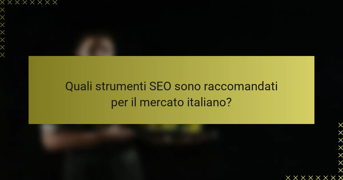 Quali strumenti SEO sono raccomandati per il mercato italiano?