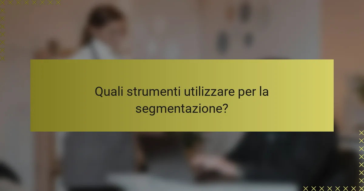 Quali strumenti utilizzare per la segmentazione?