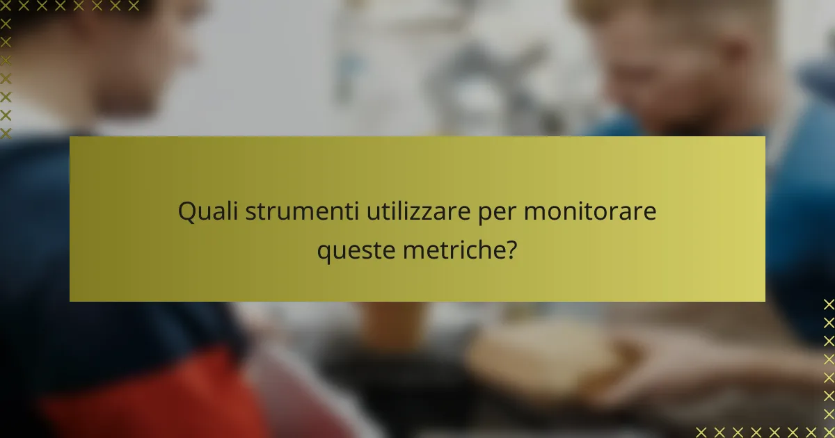 Quali strumenti utilizzare per monitorare queste metriche?